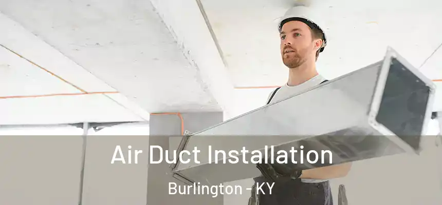  Air Duct Installation Burlington - KY
