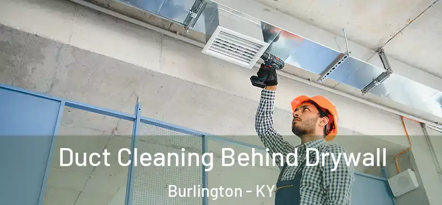  Duct Cleaning Behind Drywall Burlington - KY
