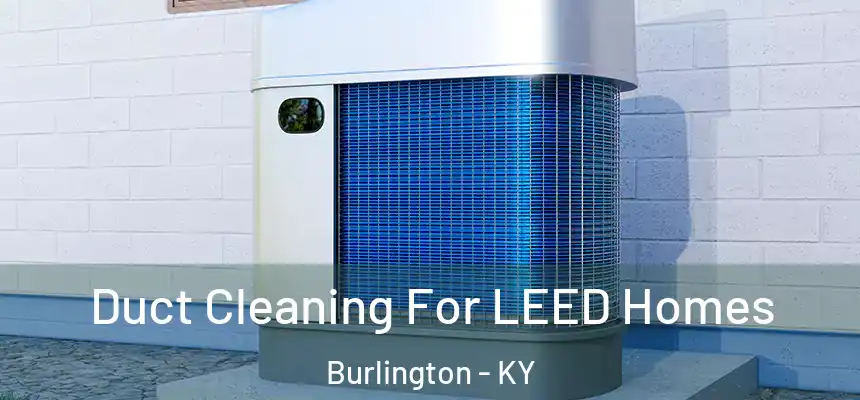  Duct Cleaning For LEED Homes Burlington - KY