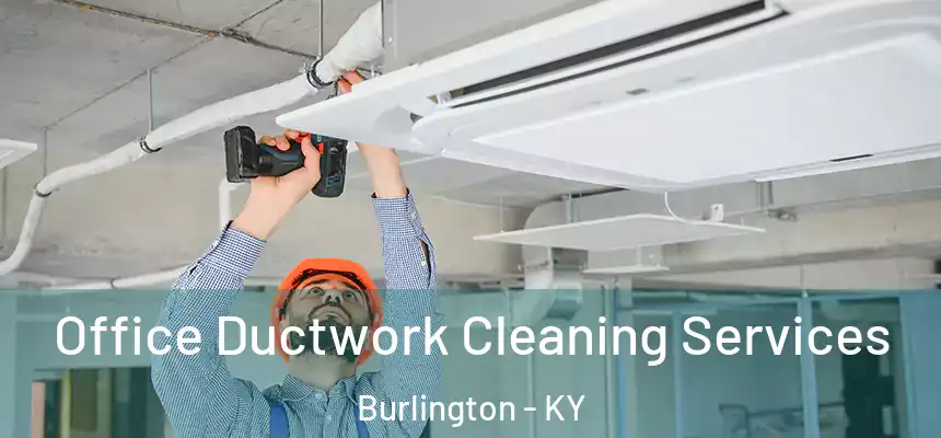  Office Ductwork Cleaning Services Burlington - KY
